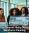 Using AI for Smarter Hiring Decisions and Workforce Planning