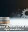 The Impact of Automation on Reducing Operational Costs