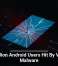 19 Million Android Users Hit By Vicious Malware