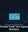 When Trusted Tools Turn Against Your Business