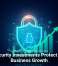 Cybersecurity Investments Protect and Fuel Business Growth